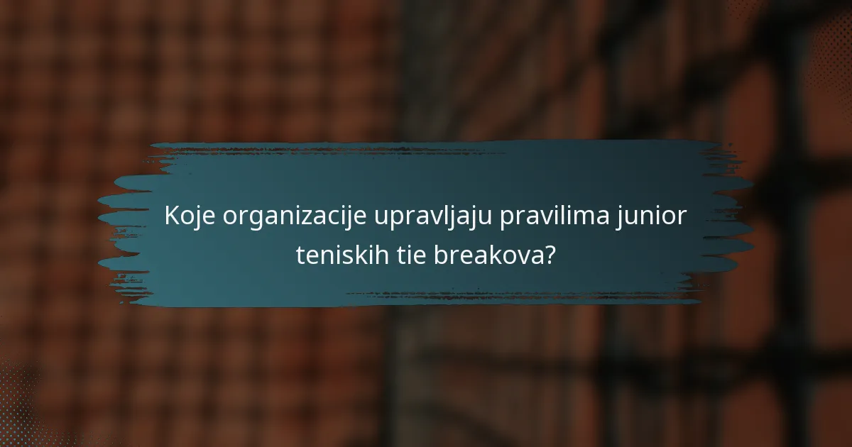 Koje organizacije upravljaju pravilima junior teniskih tie breakova?