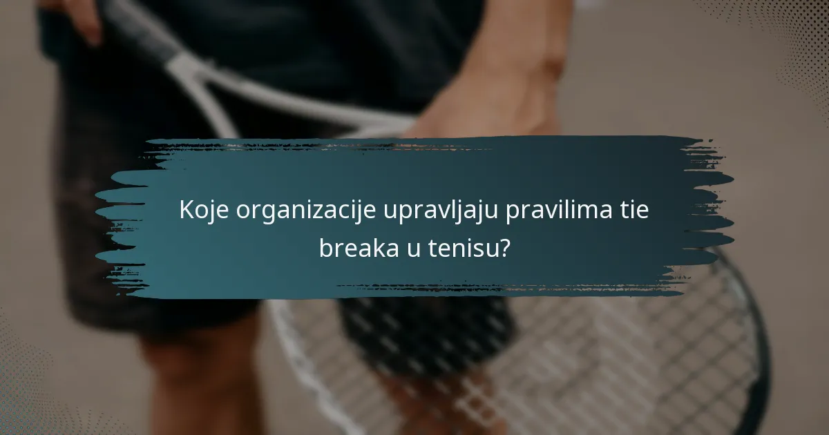Koje organizacije upravljaju pravilima tie breaka u tenisu?
