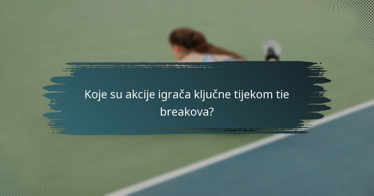 Koje su akcije igrača ključne tijekom tie breakova?
