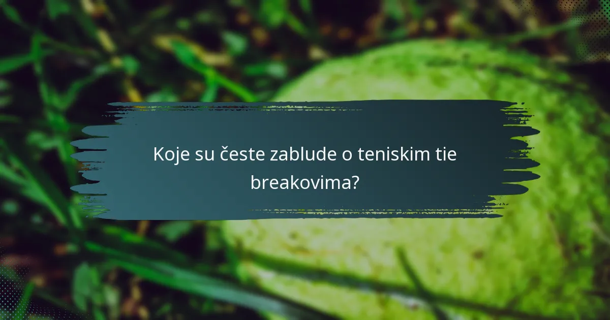 Koje su česte zablude o teniskim tie breakovima?