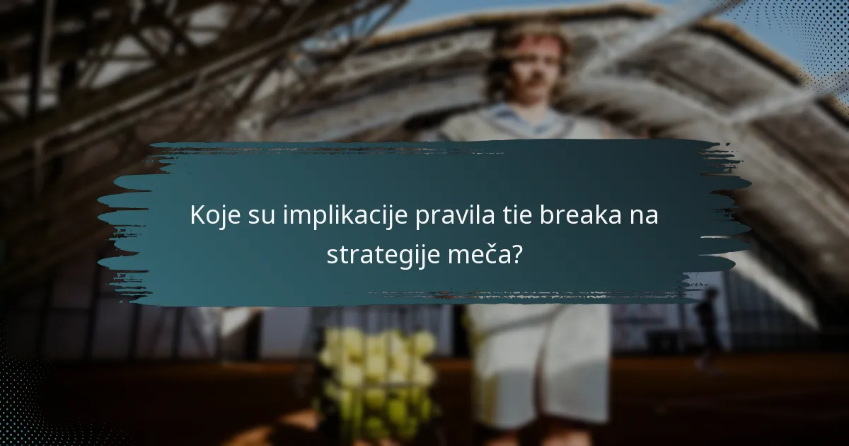 Koje su implikacije pravila tie breaka na strategije meča?