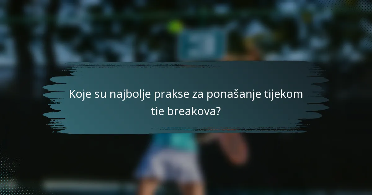 Koje su najbolje prakse za ponašanje tijekom tie breakova?