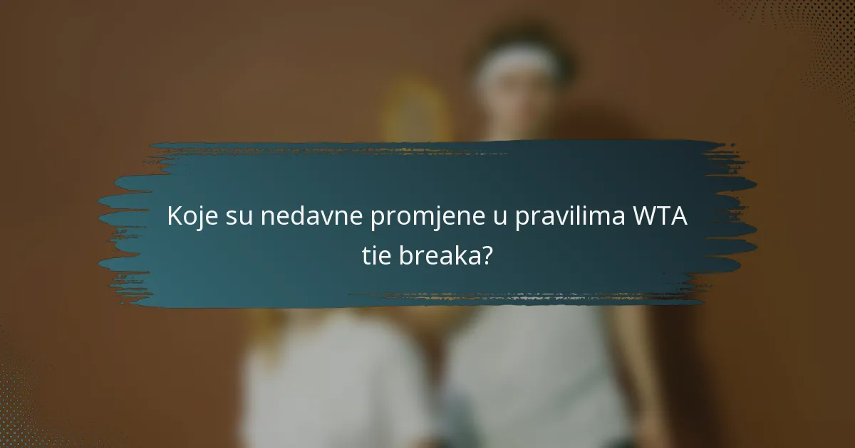 Koje su nedavne promjene u pravilima WTA tie breaka?