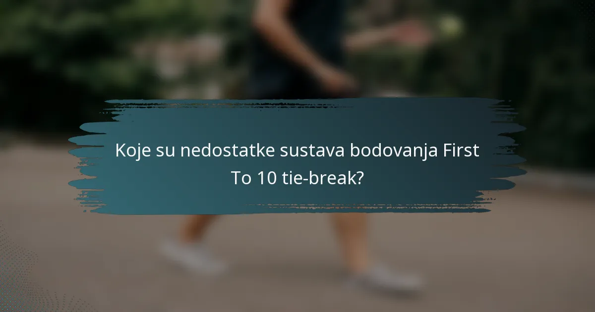 Koje su nedostatke sustava bodovanja First To 10 tie-break?