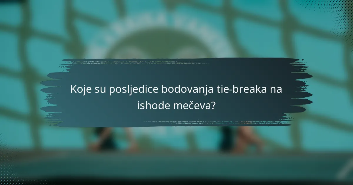 Koje su posljedice bodovanja tie-breaka na ishode mečeva?