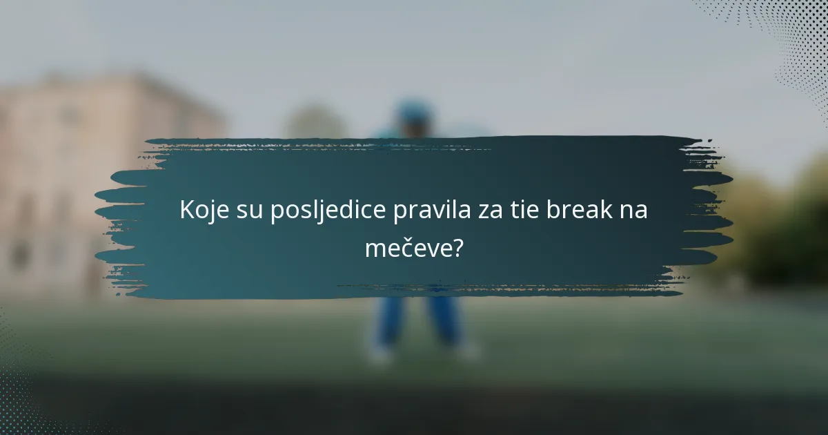 Koje su posljedice pravila za tie break na mečeve?