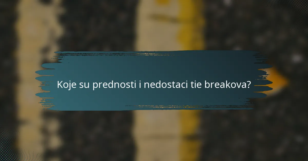 Koje su prednosti i nedostaci tie breakova?