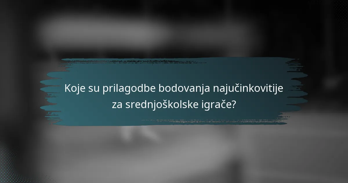 Koje su prilagodbe bodovanja najučinkovitije za srednjoškolske igrače?