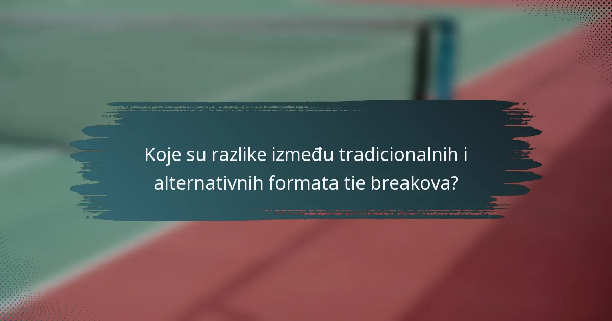 Koje su razlike između tradicionalnih i alternativnih formata tie breakova?