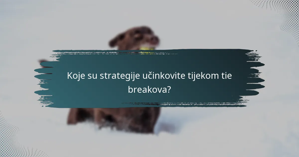 Koje su strategije učinkovite tijekom tie breakova?