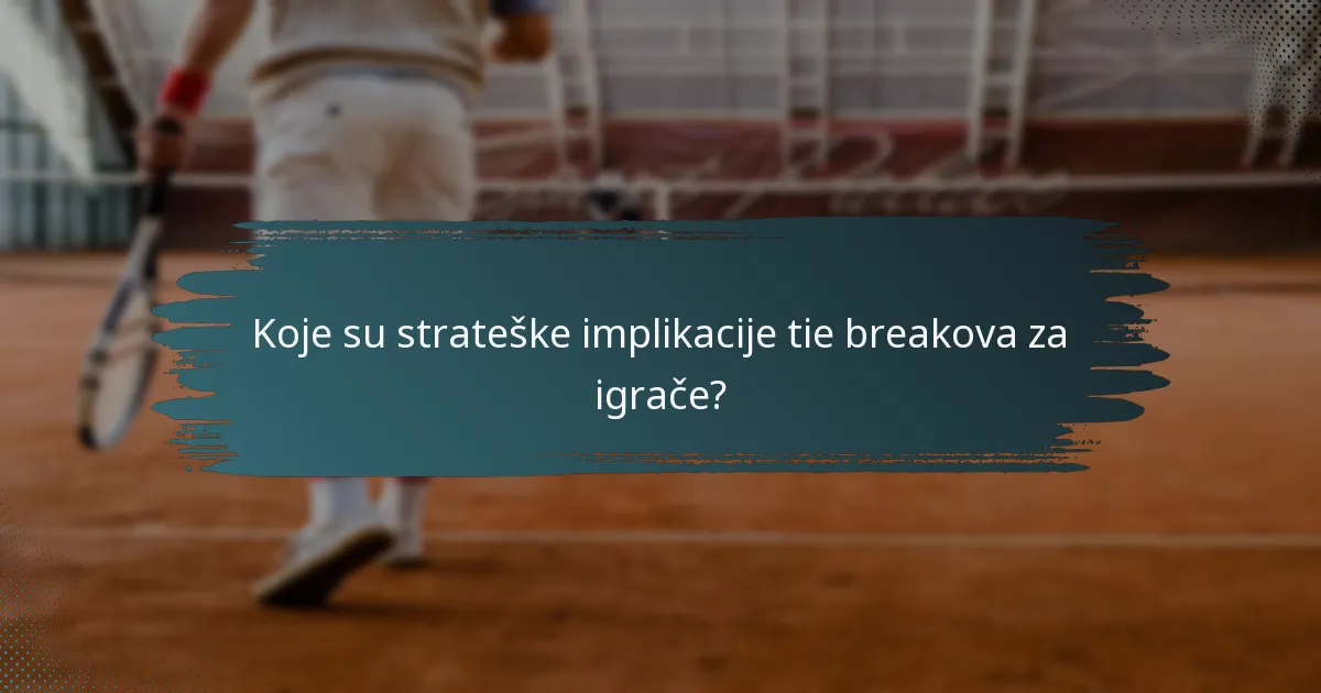 Koje su strateške implikacije tie breakova za igrače?