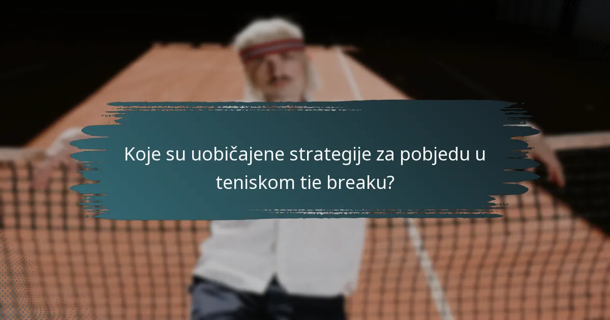 Koje su uobičajene strategije za pobjedu u teniskom tie breaku?