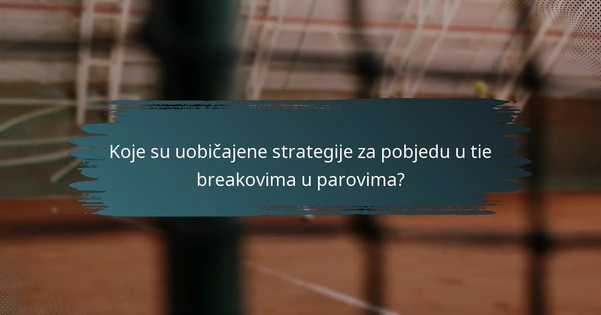 Koje su uobičajene strategije za pobjedu u tie breakovima u parovima?