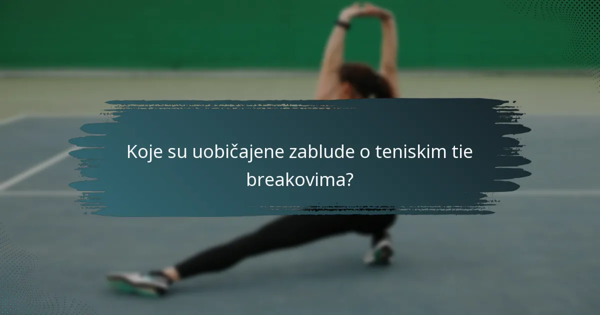 Koje su uobičajene zablude o teniskim tie breakovima?