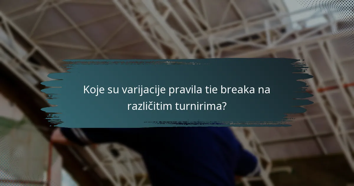 Koje su varijacije pravila tie breaka na različitim turnirima?