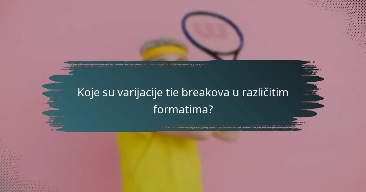 Koje su varijacije tie breakova u različitim formatima?