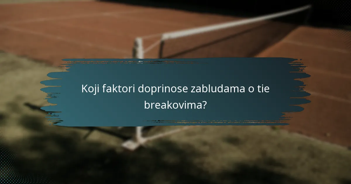 Koji faktori doprinose zabludama o tie breakovima?