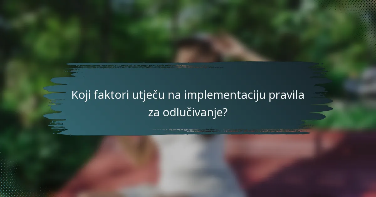 Koji faktori utječu na implementaciju pravila za odlučivanje?