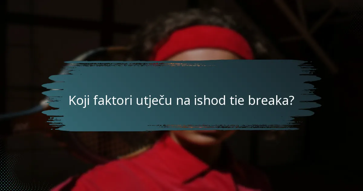 Koji faktori utječu na ishod tie breaka?