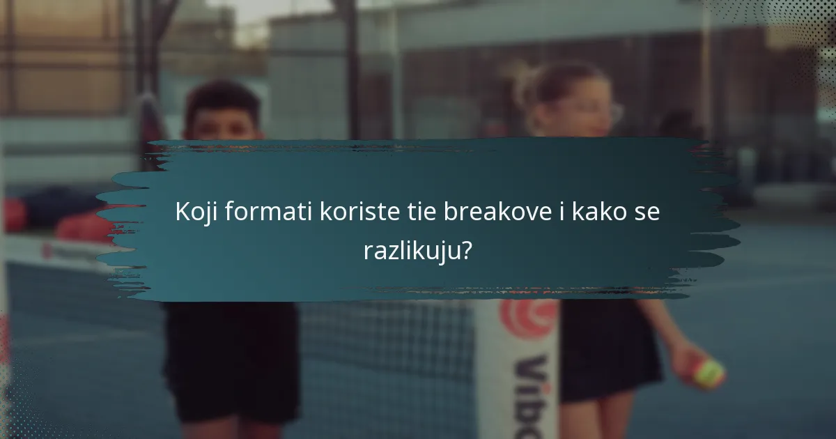Koji formati koriste tie breakove i kako se razlikuju?