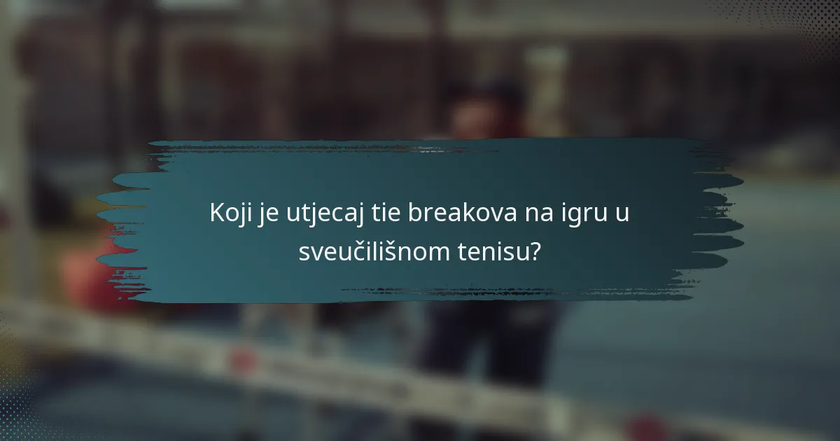 Koji je utjecaj tie breakova na igru u sveučilišnom tenisu?