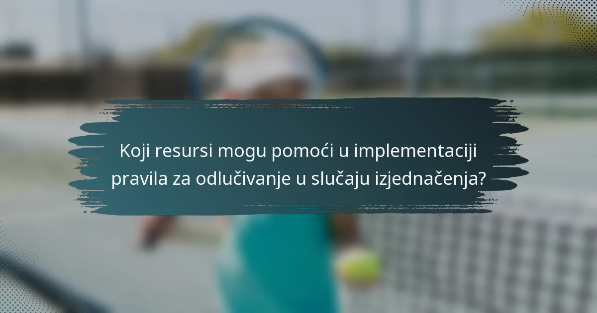 Koji resursi mogu pomoći u implementaciji pravila za odlučivanje u slučaju izjednačenja?