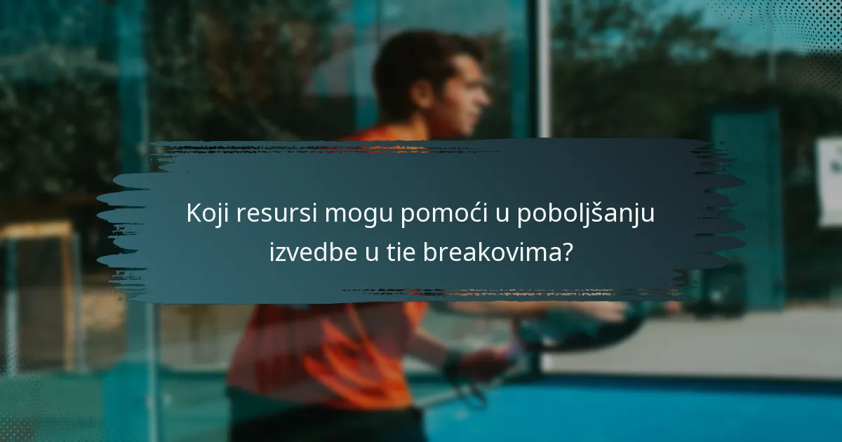Koji resursi mogu pomoći u poboljšanju izvedbe u tie breakovima?