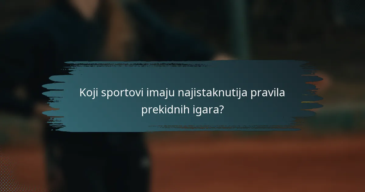 Koji sportovi imaju najistaknutija pravila prekidnih igara?