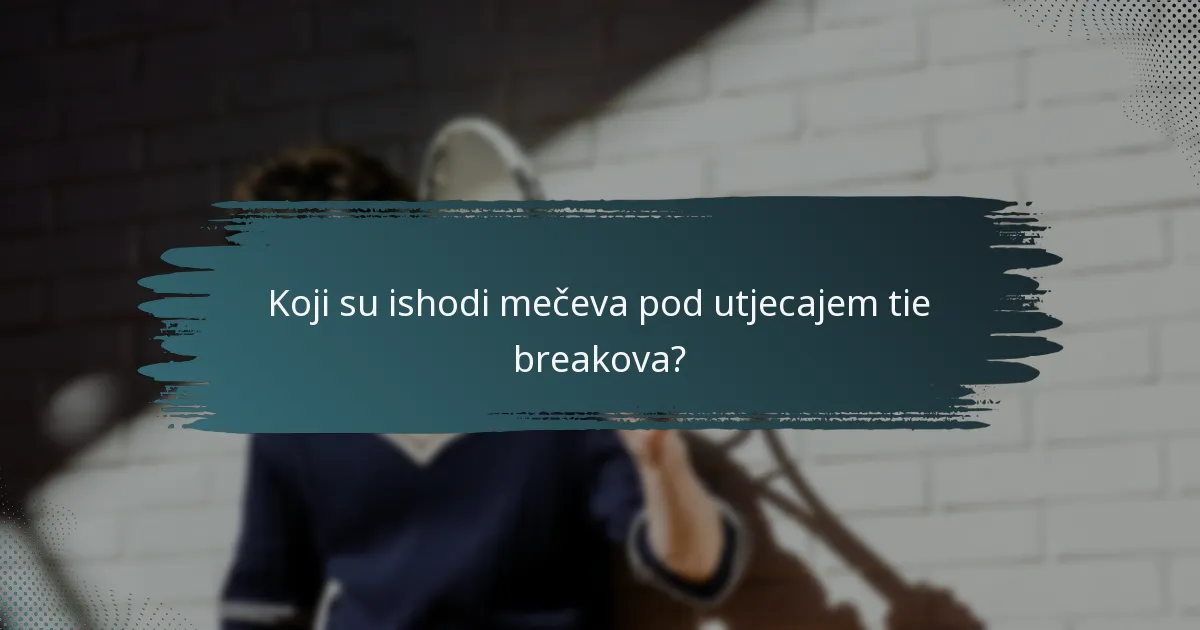 Koji su ishodi mečeva pod utjecajem tie breakova?