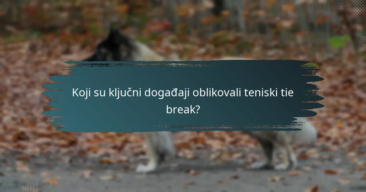 Koji su ključni događaji oblikovali teniski tie break?