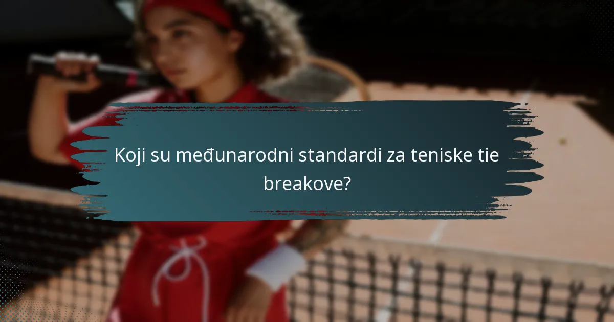 Koji su međunarodni standardi za teniske tie breakove?