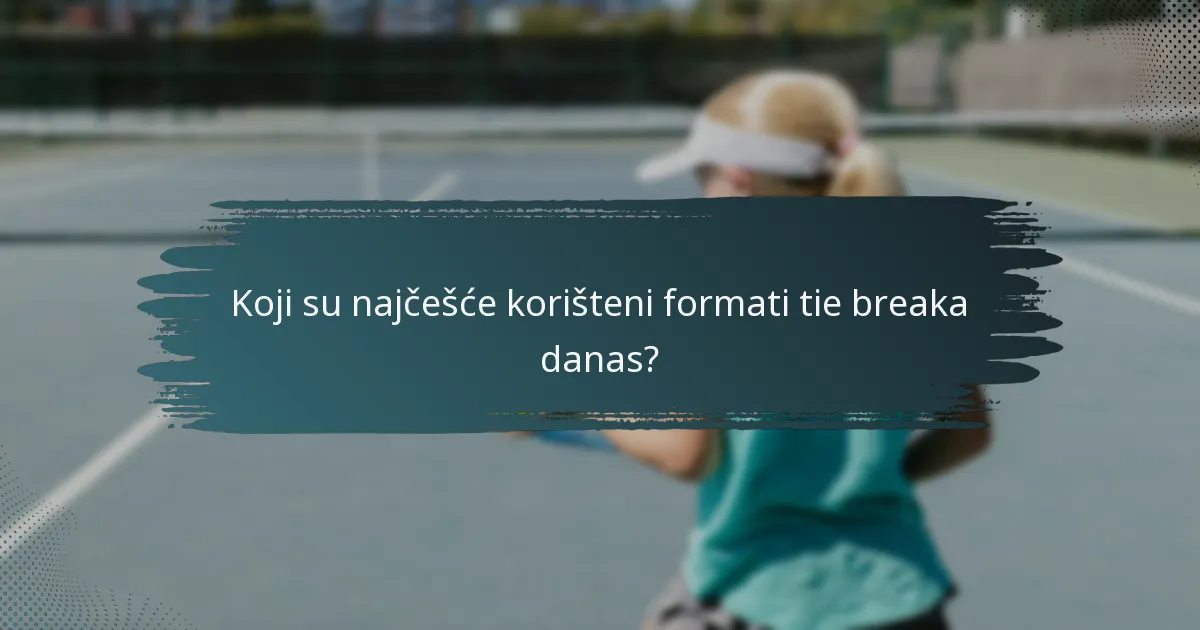 Koji su najčešće korišteni formati tie breaka danas?