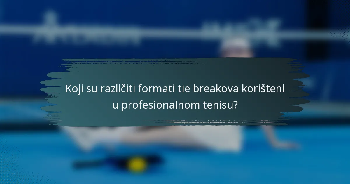 Koji su različiti formati tie breakova korišteni u profesionalnom tenisu?