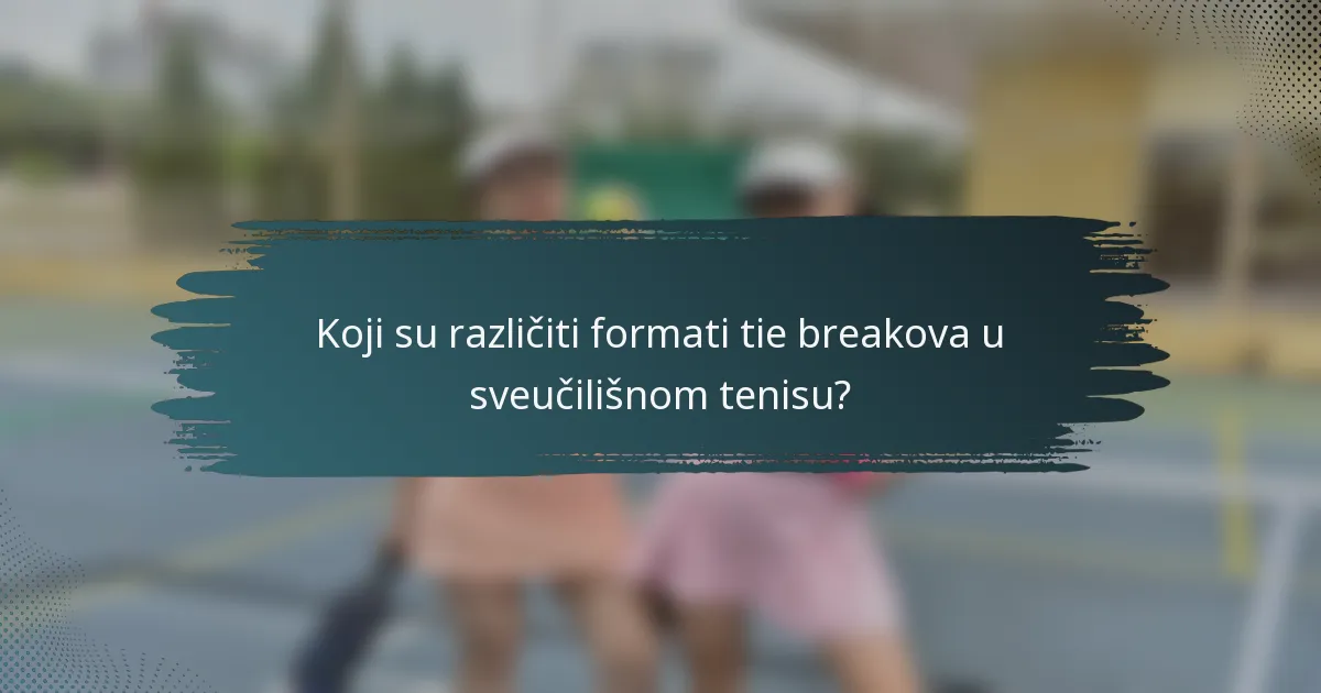 Koji su različiti formati tie breakova u sveučilišnom tenisu?