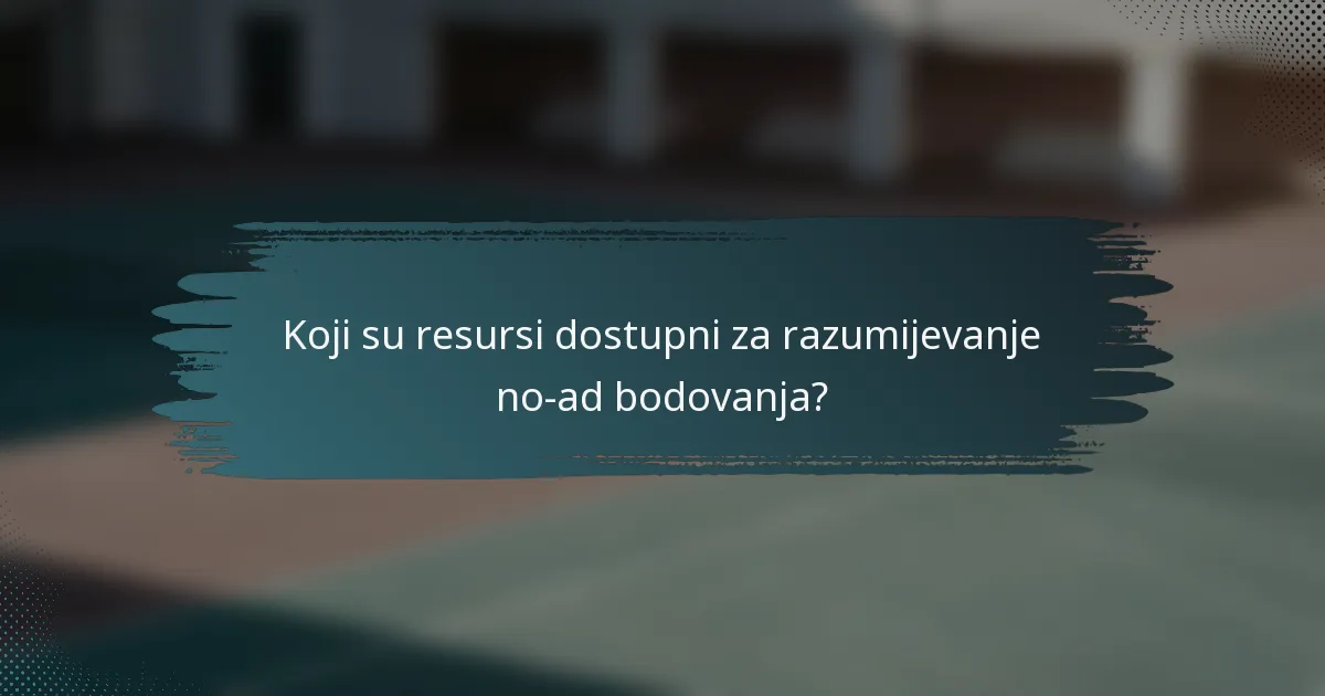 Koji su resursi dostupni za razumijevanje no-ad bodovanja?