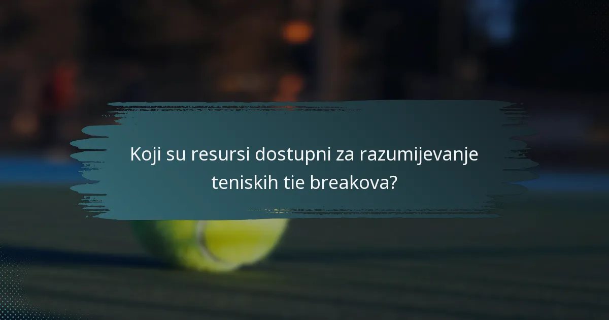 Koji su resursi dostupni za razumijevanje teniskih tie breakova?