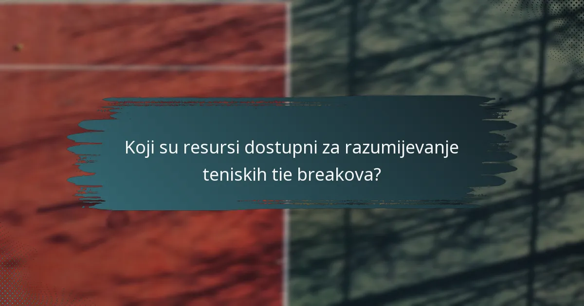 Koji su resursi dostupni za razumijevanje teniskih tie breakova?