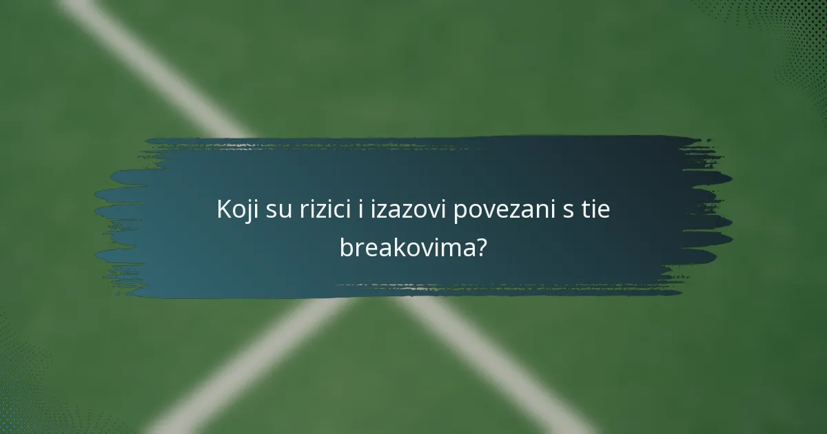 Koji su rizici i izazovi povezani s tie breakovima?