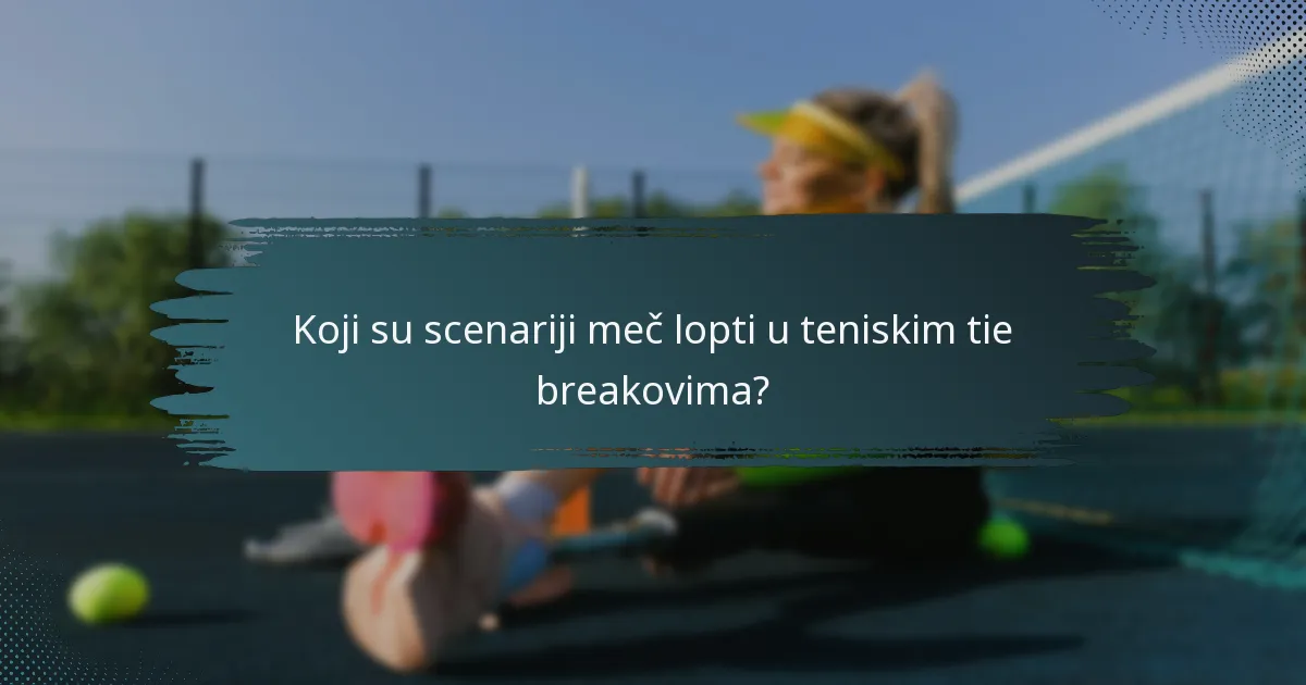 Koji su scenariji meč lopti u teniskim tie breakovima?