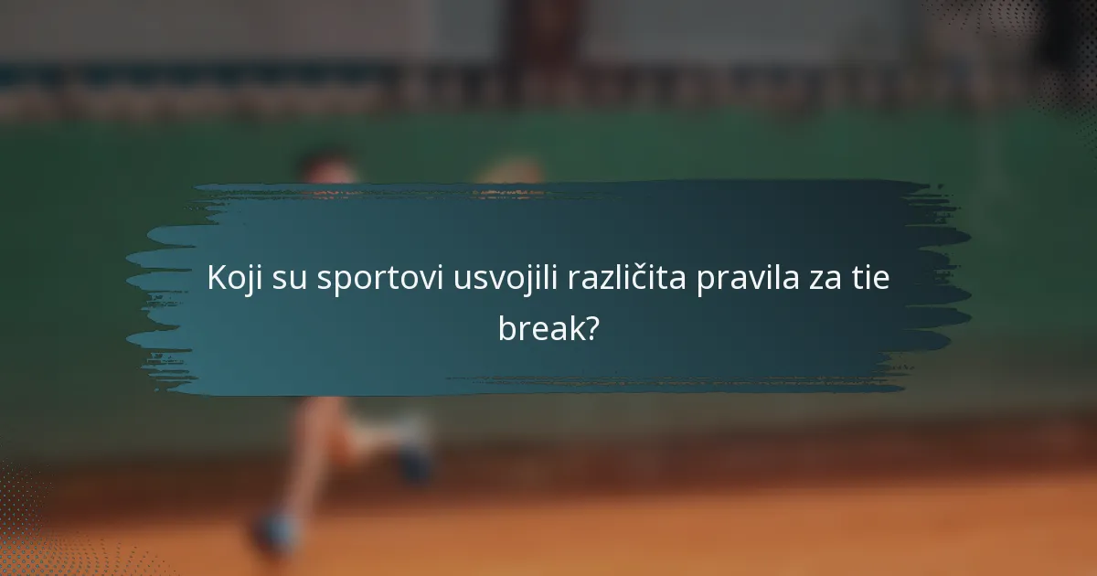 Koji su sportovi usvojili različita pravila za tie break?