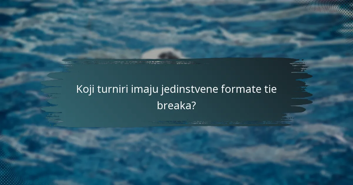 Koji turniri imaju jedinstvene formate tie breaka?