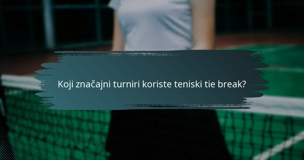 Koji značajni turniri koriste teniski tie break?