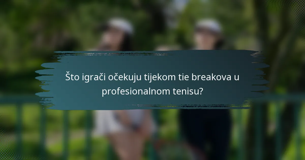 Što igrači očekuju tijekom tie breakova u profesionalnom tenisu?