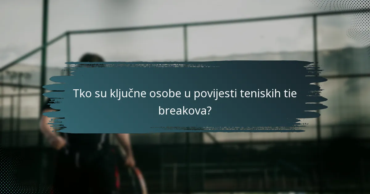 Tko su ključne osobe u povijesti teniskih tie breakova?